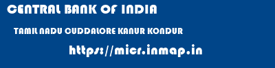 CENTRAL BANK OF INDIA  TAMIL NADU CUDDALORE KANUR KONDUR  micr code